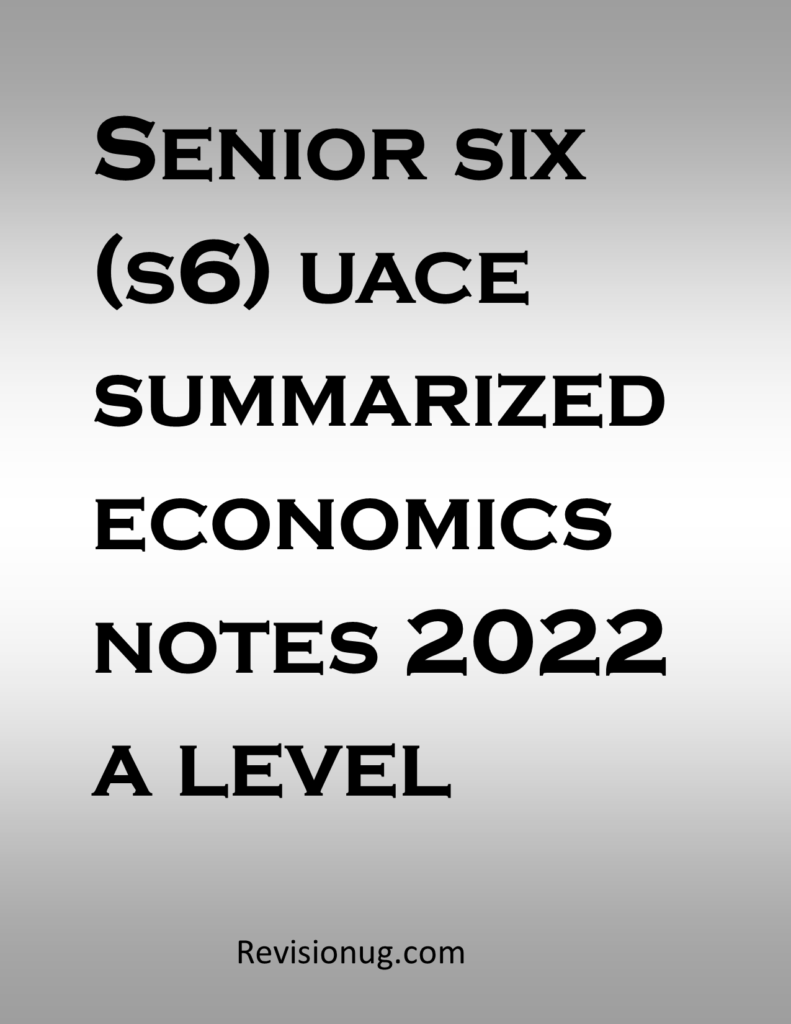 Senior six s6 uace summarized economics notes 2022 a level 2025